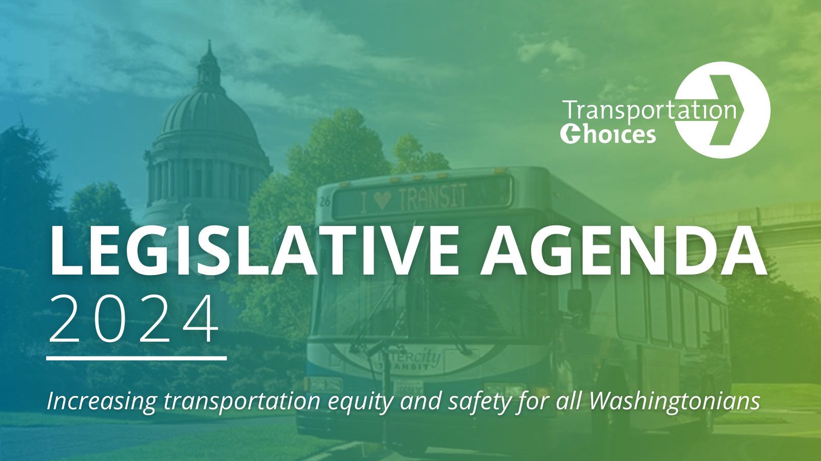 Image of a bus with "I HEART TRANSIT" on it in front of the capitol building. Text: Legislative Agenda 2024, Increasing transportation equity and safety for all Washingtonians