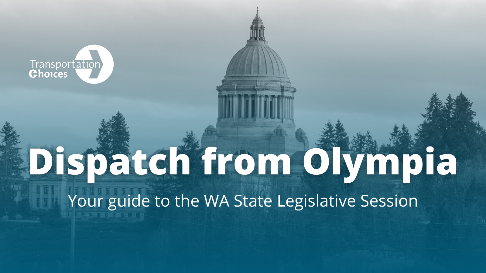 Image of the WA State capitol building, with TCC logo and text: Dispatch from Olympia / Your guide to the WA State Legislative Session